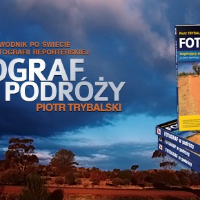 "Fotograf w podróży" - zapowiedź książki Piotra Trybalskiego